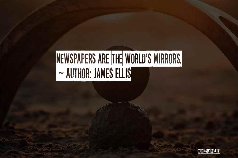 James Ellis Quotes: Newspapers Are The World's Mirrors.