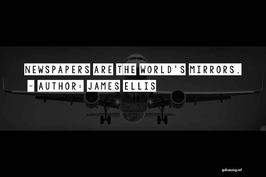 James Ellis Quotes: Newspapers Are The World's Mirrors.