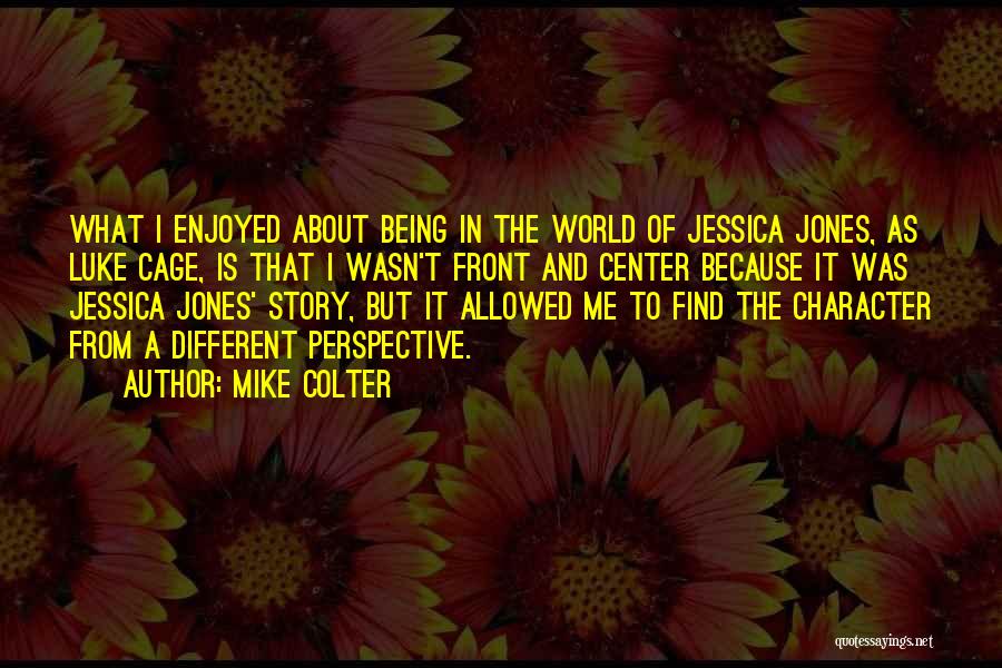 Mike Colter Quotes: What I Enjoyed About Being In The World Of Jessica Jones, As Luke Cage, Is That I Wasn't Front And