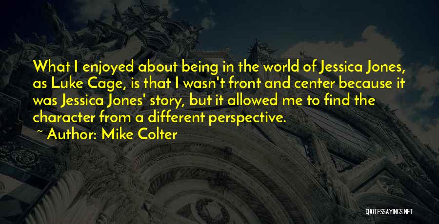 Mike Colter Quotes: What I Enjoyed About Being In The World Of Jessica Jones, As Luke Cage, Is That I Wasn't Front And