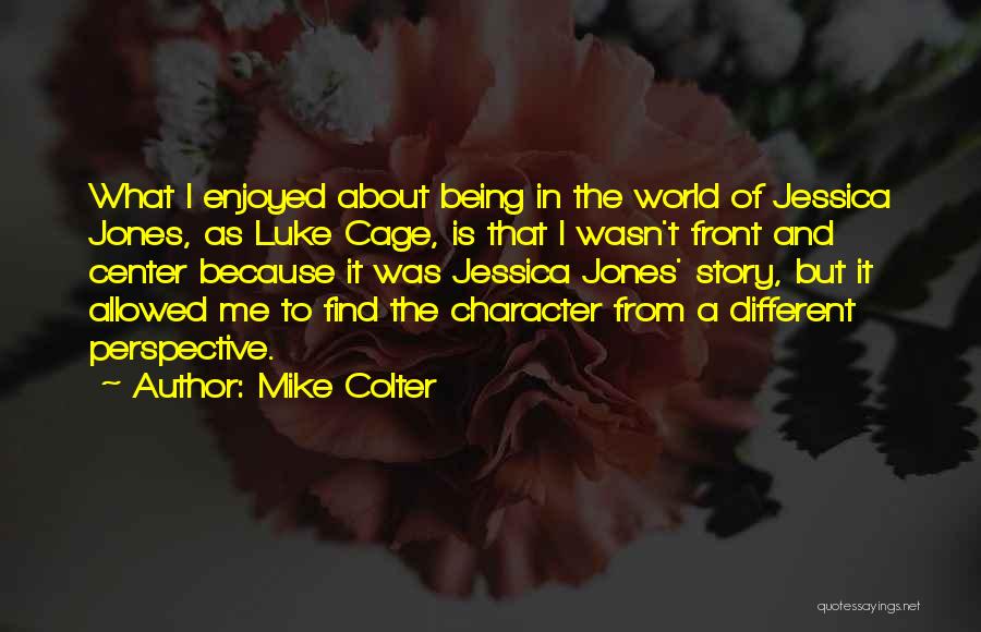 Mike Colter Quotes: What I Enjoyed About Being In The World Of Jessica Jones, As Luke Cage, Is That I Wasn't Front And