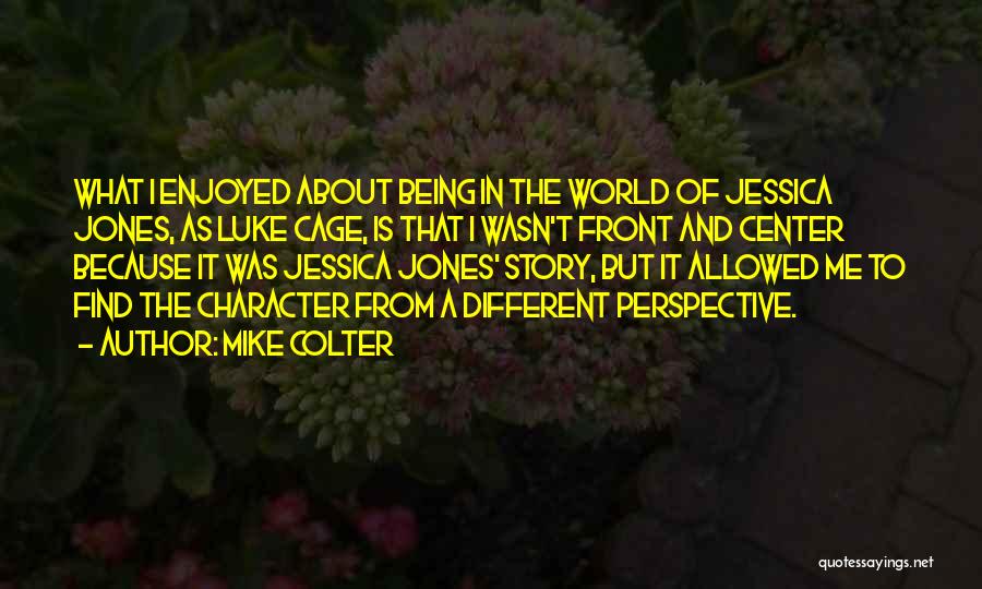 Mike Colter Quotes: What I Enjoyed About Being In The World Of Jessica Jones, As Luke Cage, Is That I Wasn't Front And