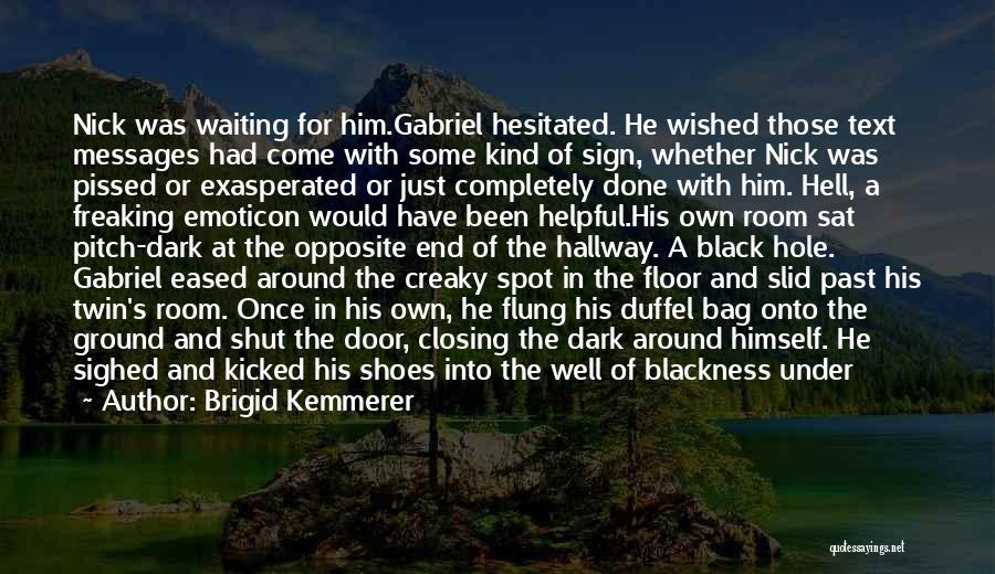 Brigid Kemmerer Quotes: Nick Was Waiting For Him.gabriel Hesitated. He Wished Those Text Messages Had Come With Some Kind Of Sign, Whether Nick