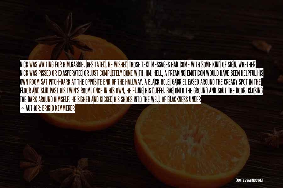 Brigid Kemmerer Quotes: Nick Was Waiting For Him.gabriel Hesitated. He Wished Those Text Messages Had Come With Some Kind Of Sign, Whether Nick