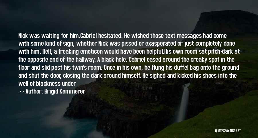 Brigid Kemmerer Quotes: Nick Was Waiting For Him.gabriel Hesitated. He Wished Those Text Messages Had Come With Some Kind Of Sign, Whether Nick