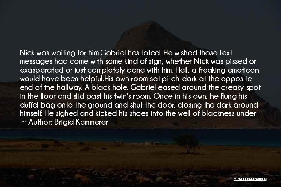 Brigid Kemmerer Quotes: Nick Was Waiting For Him.gabriel Hesitated. He Wished Those Text Messages Had Come With Some Kind Of Sign, Whether Nick