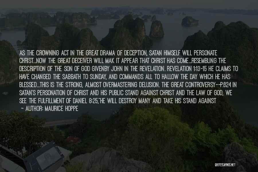 Maurice Hoppe Quotes: As The Crowning Act In The Great Drama Of Deception, Satan Himself Will Personate Christ...now The Great Deceiver Will Mak