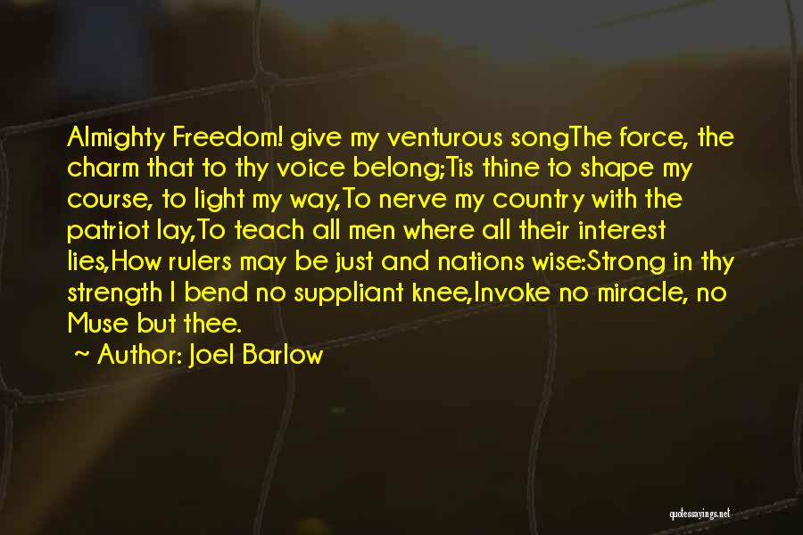 Joel Barlow Quotes: Almighty Freedom! Give My Venturous Songthe Force, The Charm That To Thy Voice Belong;tis Thine To Shape My Course, To