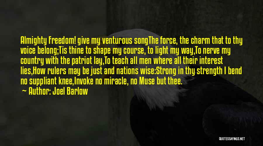 Joel Barlow Quotes: Almighty Freedom! Give My Venturous Songthe Force, The Charm That To Thy Voice Belong;tis Thine To Shape My Course, To