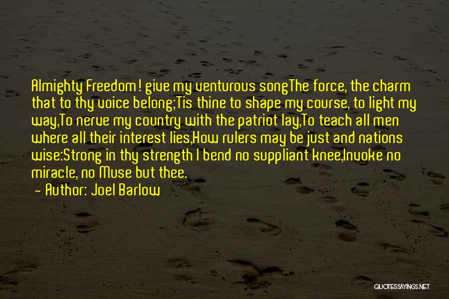 Joel Barlow Quotes: Almighty Freedom! Give My Venturous Songthe Force, The Charm That To Thy Voice Belong;tis Thine To Shape My Course, To