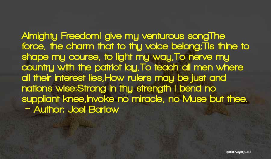 Joel Barlow Quotes: Almighty Freedom! Give My Venturous Songthe Force, The Charm That To Thy Voice Belong;tis Thine To Shape My Course, To