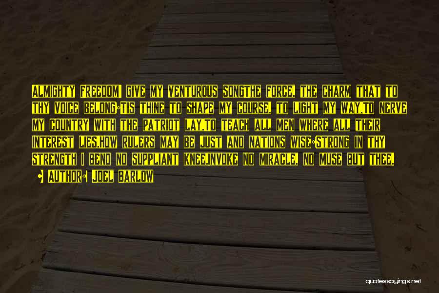 Joel Barlow Quotes: Almighty Freedom! Give My Venturous Songthe Force, The Charm That To Thy Voice Belong;tis Thine To Shape My Course, To