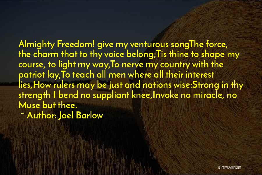 Joel Barlow Quotes: Almighty Freedom! Give My Venturous Songthe Force, The Charm That To Thy Voice Belong;tis Thine To Shape My Course, To