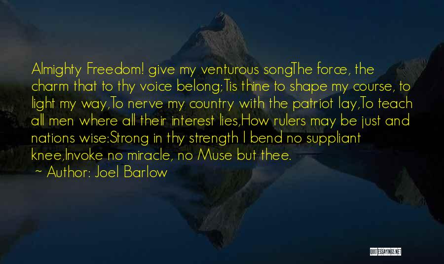 Joel Barlow Quotes: Almighty Freedom! Give My Venturous Songthe Force, The Charm That To Thy Voice Belong;tis Thine To Shape My Course, To