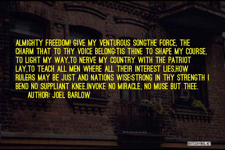 Joel Barlow Quotes: Almighty Freedom! Give My Venturous Songthe Force, The Charm That To Thy Voice Belong;tis Thine To Shape My Course, To