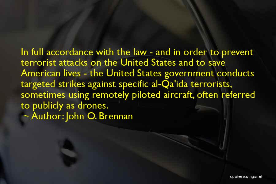 John O. Brennan Quotes: In Full Accordance With The Law - And In Order To Prevent Terrorist Attacks On The United States And To