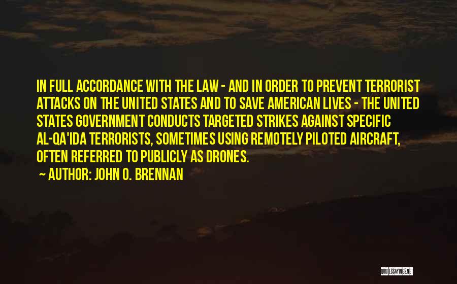 John O. Brennan Quotes: In Full Accordance With The Law - And In Order To Prevent Terrorist Attacks On The United States And To