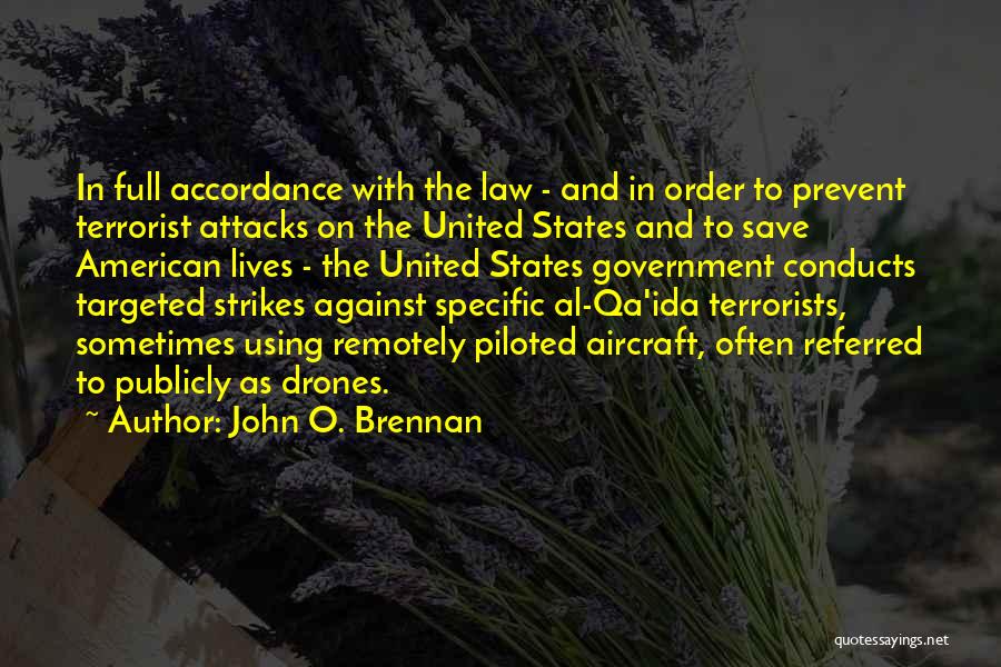 John O. Brennan Quotes: In Full Accordance With The Law - And In Order To Prevent Terrorist Attacks On The United States And To