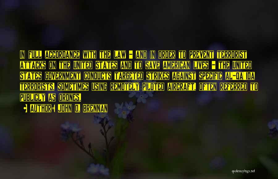 John O. Brennan Quotes: In Full Accordance With The Law - And In Order To Prevent Terrorist Attacks On The United States And To