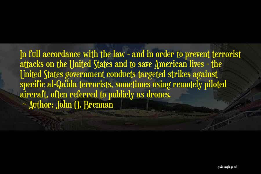 John O. Brennan Quotes: In Full Accordance With The Law - And In Order To Prevent Terrorist Attacks On The United States And To