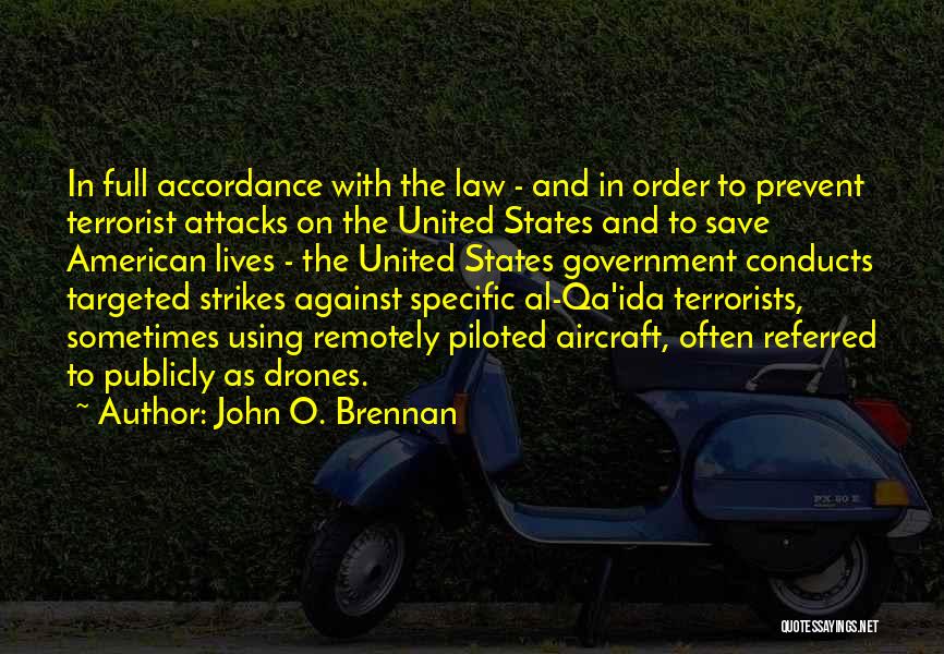 John O. Brennan Quotes: In Full Accordance With The Law - And In Order To Prevent Terrorist Attacks On The United States And To