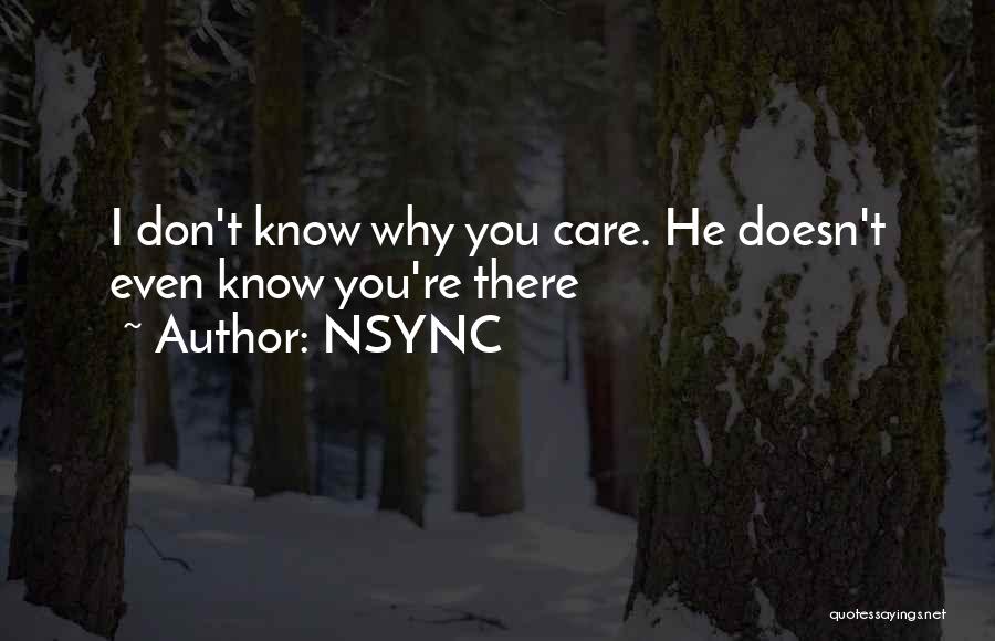 NSYNC Quotes: I Don't Know Why You Care. He Doesn't Even Know You're There