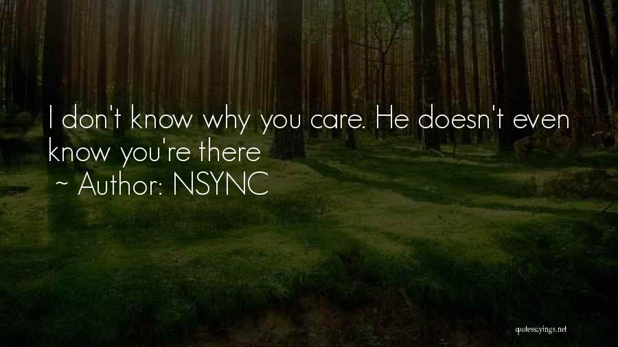 NSYNC Quotes: I Don't Know Why You Care. He Doesn't Even Know You're There