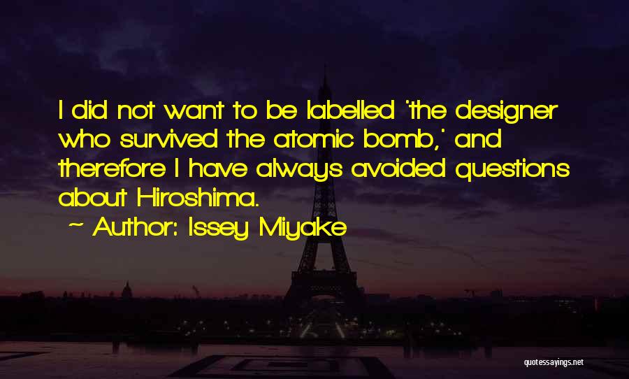 Issey Miyake Quotes: I Did Not Want To Be Labelled 'the Designer Who Survived The Atomic Bomb,' And Therefore I Have Always Avoided