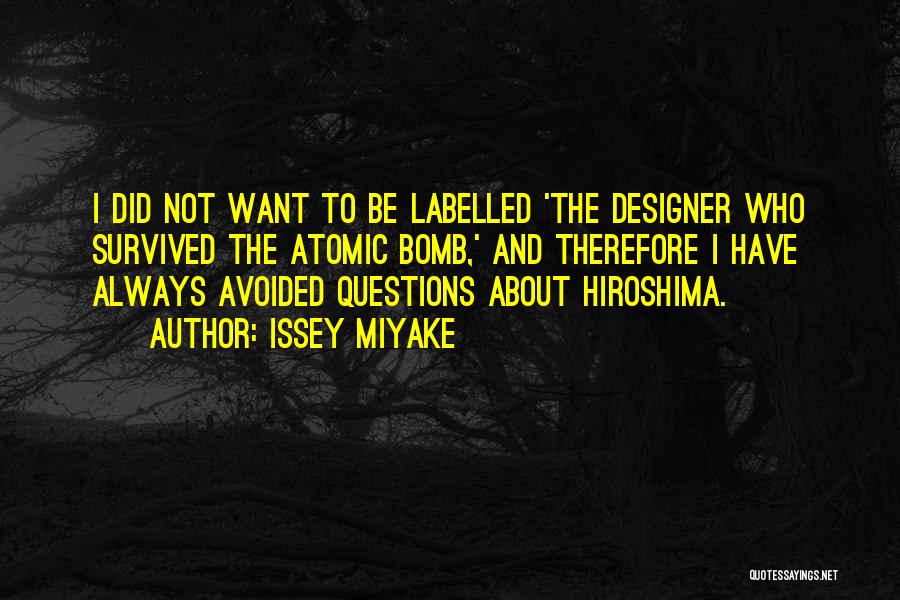 Issey Miyake Quotes: I Did Not Want To Be Labelled 'the Designer Who Survived The Atomic Bomb,' And Therefore I Have Always Avoided