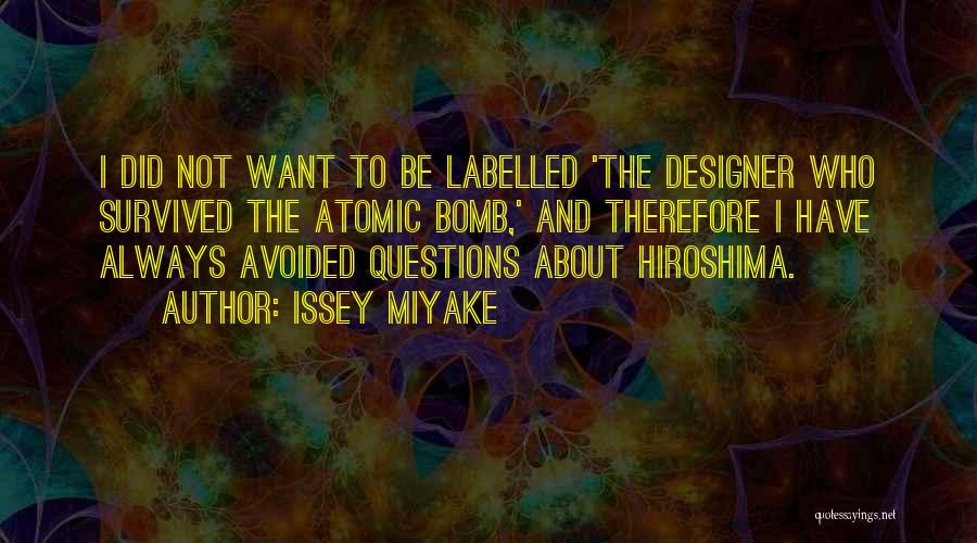 Issey Miyake Quotes: I Did Not Want To Be Labelled 'the Designer Who Survived The Atomic Bomb,' And Therefore I Have Always Avoided