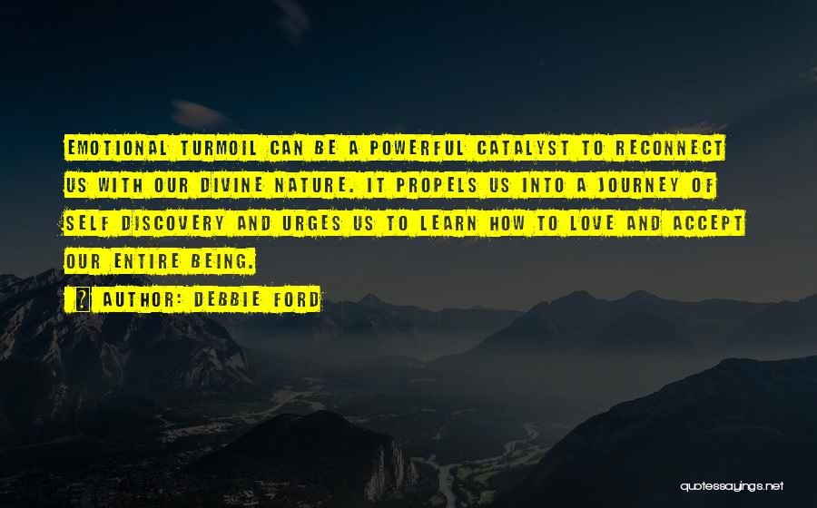 Debbie Ford Quotes: Emotional Turmoil Can Be A Powerful Catalyst To Reconnect Us With Our Divine Nature. It Propels Us Into A Journey