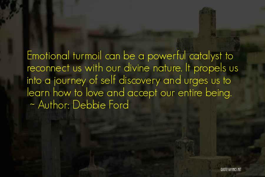 Debbie Ford Quotes: Emotional Turmoil Can Be A Powerful Catalyst To Reconnect Us With Our Divine Nature. It Propels Us Into A Journey