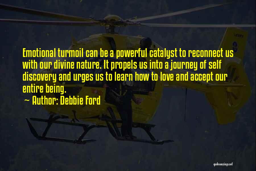 Debbie Ford Quotes: Emotional Turmoil Can Be A Powerful Catalyst To Reconnect Us With Our Divine Nature. It Propels Us Into A Journey
