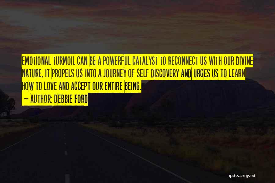 Debbie Ford Quotes: Emotional Turmoil Can Be A Powerful Catalyst To Reconnect Us With Our Divine Nature. It Propels Us Into A Journey