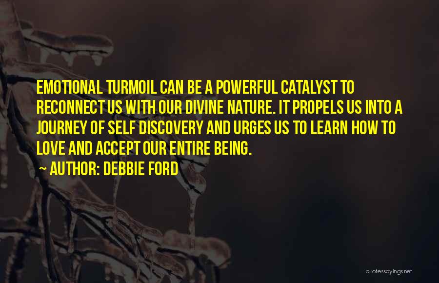 Debbie Ford Quotes: Emotional Turmoil Can Be A Powerful Catalyst To Reconnect Us With Our Divine Nature. It Propels Us Into A Journey