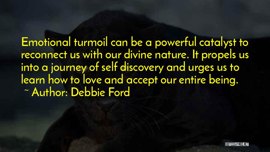 Debbie Ford Quotes: Emotional Turmoil Can Be A Powerful Catalyst To Reconnect Us With Our Divine Nature. It Propels Us Into A Journey