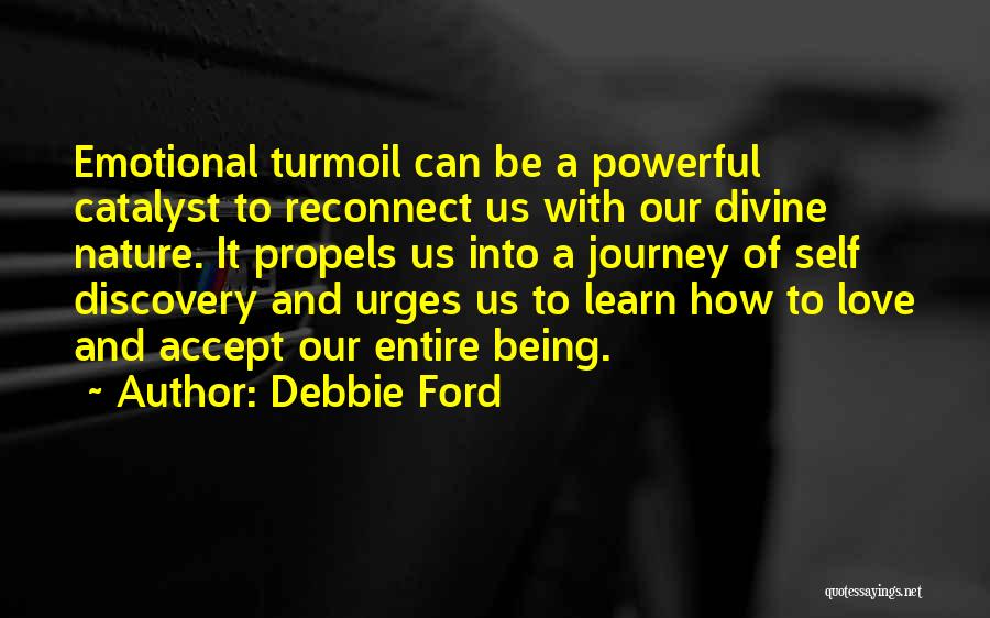 Debbie Ford Quotes: Emotional Turmoil Can Be A Powerful Catalyst To Reconnect Us With Our Divine Nature. It Propels Us Into A Journey