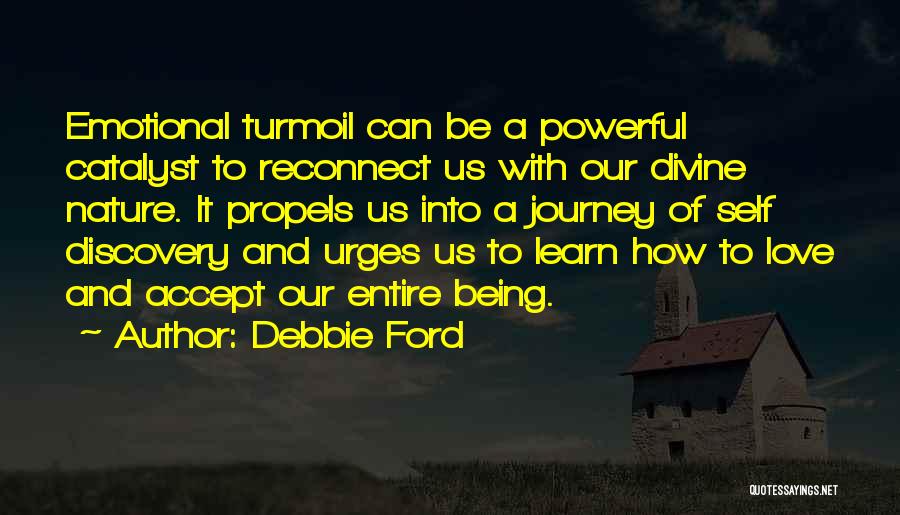Debbie Ford Quotes: Emotional Turmoil Can Be A Powerful Catalyst To Reconnect Us With Our Divine Nature. It Propels Us Into A Journey
