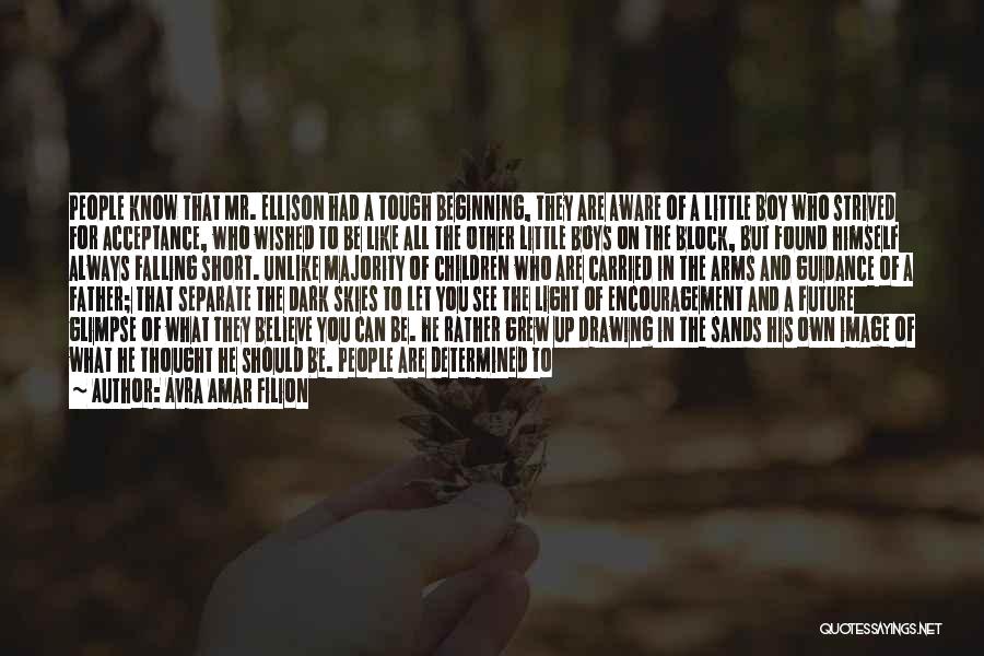 Avra Amar Filion Quotes: People Know That Mr. Ellison Had A Tough Beginning, They Are Aware Of A Little Boy Who Strived For Acceptance,