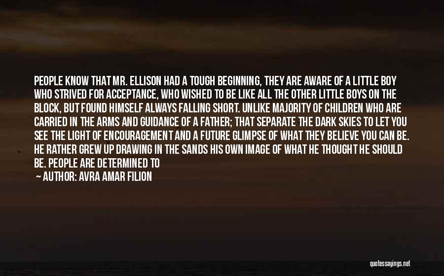 Avra Amar Filion Quotes: People Know That Mr. Ellison Had A Tough Beginning, They Are Aware Of A Little Boy Who Strived For Acceptance,