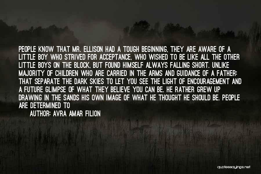 Avra Amar Filion Quotes: People Know That Mr. Ellison Had A Tough Beginning, They Are Aware Of A Little Boy Who Strived For Acceptance,