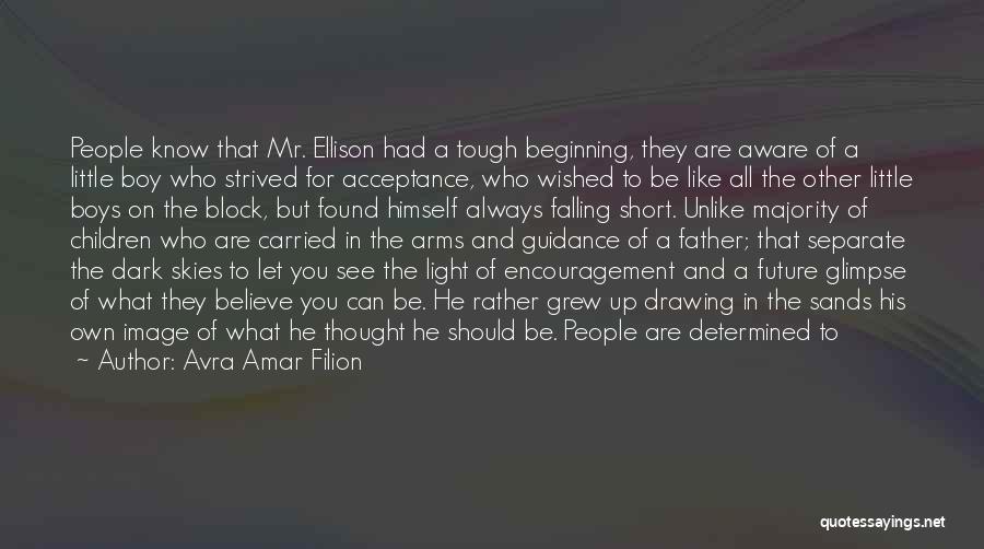 Avra Amar Filion Quotes: People Know That Mr. Ellison Had A Tough Beginning, They Are Aware Of A Little Boy Who Strived For Acceptance,