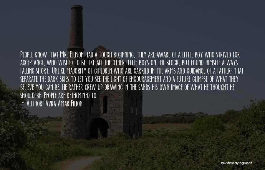 Avra Amar Filion Quotes: People Know That Mr. Ellison Had A Tough Beginning, They Are Aware Of A Little Boy Who Strived For Acceptance,