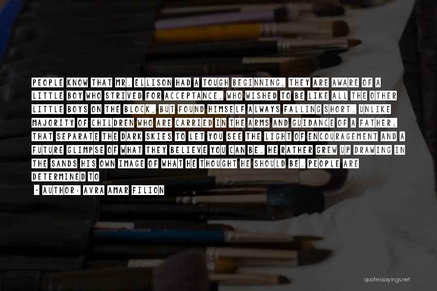 Avra Amar Filion Quotes: People Know That Mr. Ellison Had A Tough Beginning, They Are Aware Of A Little Boy Who Strived For Acceptance,
