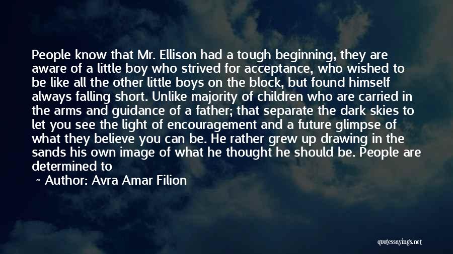 Avra Amar Filion Quotes: People Know That Mr. Ellison Had A Tough Beginning, They Are Aware Of A Little Boy Who Strived For Acceptance,