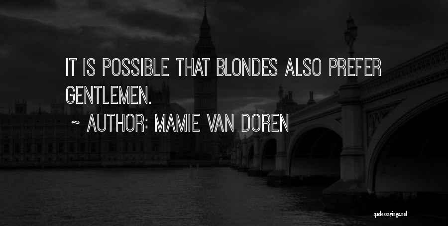 Mamie Van Doren Quotes: It Is Possible That Blondes Also Prefer Gentlemen.