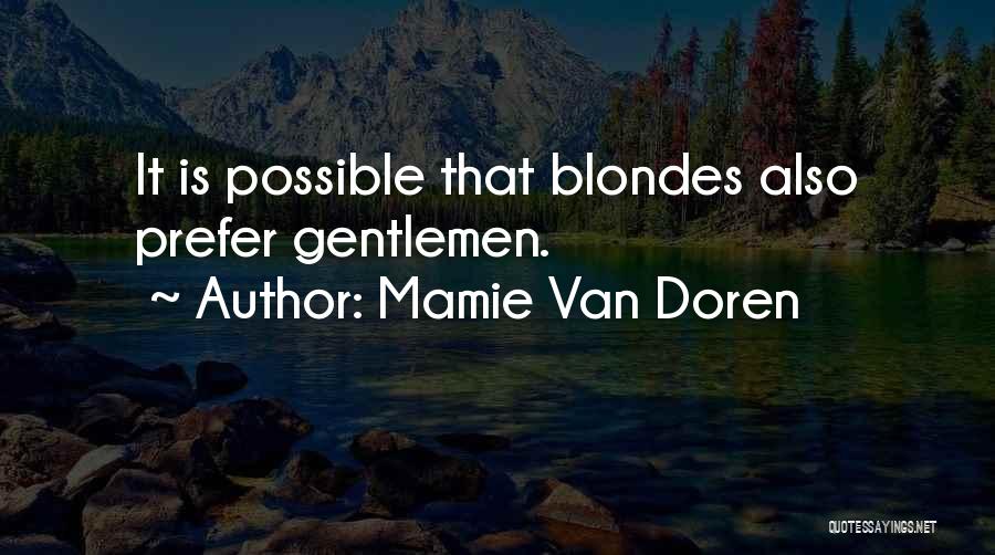 Mamie Van Doren Quotes: It Is Possible That Blondes Also Prefer Gentlemen.