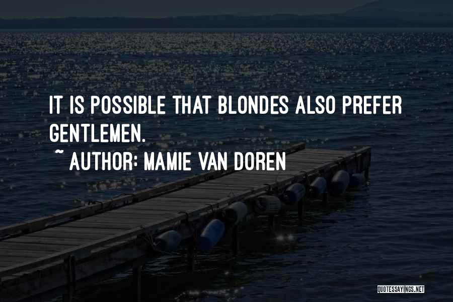 Mamie Van Doren Quotes: It Is Possible That Blondes Also Prefer Gentlemen.