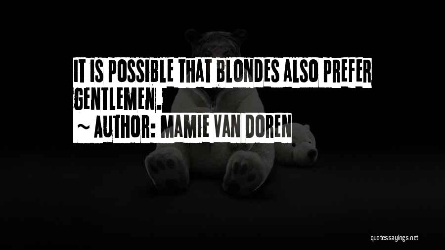 Mamie Van Doren Quotes: It Is Possible That Blondes Also Prefer Gentlemen.