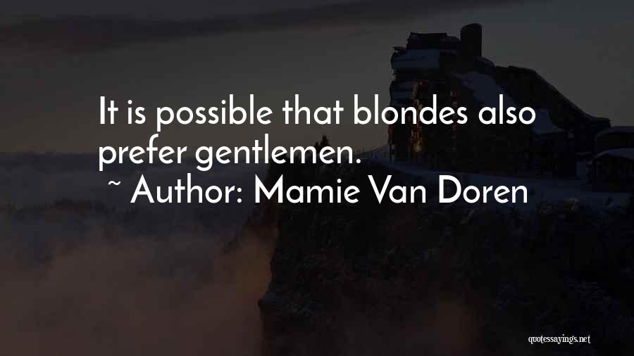 Mamie Van Doren Quotes: It Is Possible That Blondes Also Prefer Gentlemen.